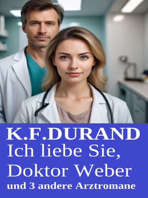 cover image of Ich liebe Sie, Doktor Weber und 3 andere Arztromane